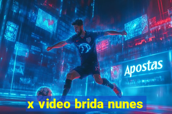 x video brida nunes